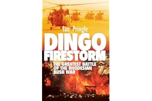 Dingo Firestorm: The Greatest Battle of the Rhodesian Bush War