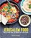 Jerusalem Food: Bold Flavors from the Middle East and Beyond