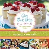 Our Best Bites: 150 Family-Friendly Recipes