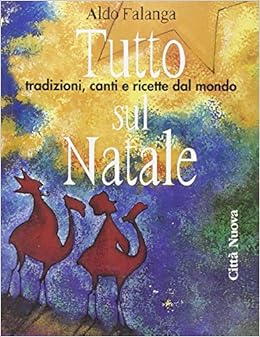 Ricette Sul Natale.Tutto Sul Natale Tradizioni Canti E Ricette Dal Mondo Amazon It Falanga Aldo Libri