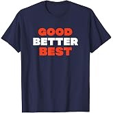 Good Better Best T-Shirt