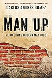 Man Up: Reimagining Modern Manhood by Carlos Andres Gomez