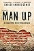 Man Up: Reimagining Modern Manhood by Carlos Andres Gomez