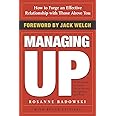 Managing Up: How to Forge an Effective Relationship With Those Above You