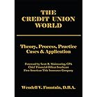 The Credit Union World: Theory, Process, Practice--Cases & Application