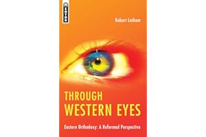 Through Western Eyes: Eastern Orthodoxy: A Reformed Perspective
