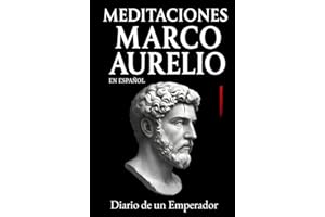 Meditaciones Marco Aurelio en Español: Diario de un Emperador | Los 12 Libros Completos de su Estoicismo con una Traducción Moderna, Comentarios ... (Traducida y con Notas) (Spanish Edition)