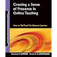 Creating a Sense of Presence in Online Teaching: How to "Be There" for Distance Learners