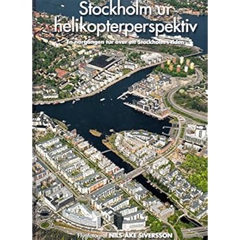 Stockholm ur helikopterperspektiv : en närgången tur över ett Stockholm i tiden Stockholm ur helikopterperspektiv : en närgången tur över ett Stockholm i tiden