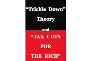 "Trickle Down Theory" and "Tax Cuts for the Rich"