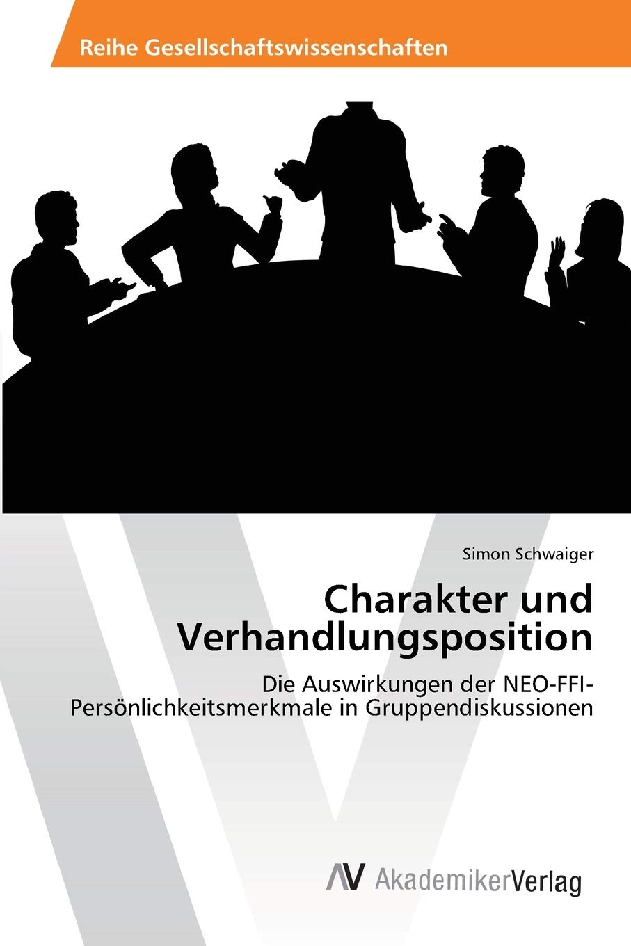 Charakter Und Verhandlungsposition Die Auswirkungen Der Neo Ffi Personlichkeitsmerkmale In Gruppendiskussionen German Edition Schwaiger Simon Amazon Com Books