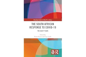 The South African Response to COVID-19: The Early Years (Routledge Studies in Health in Africa)