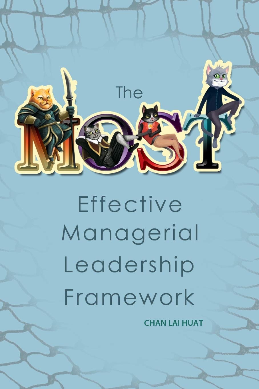 The Most Effective Managerial Leadership Framework Huat Chan Lai 9781483667768 Amazon Com Books