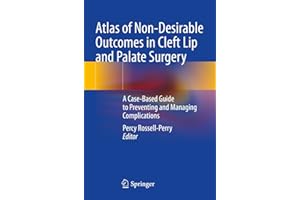 Atlas of Non-Desirable Outcomes in Cleft Lip and Palate Surgery: A Case-Based Guide to Preventing and Managing Complications