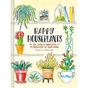 Happy Houseplants: 30 Lovely Varieties to Brighten Up Your Home