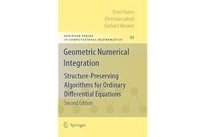 Geometric Numerical Integration: Structure-Preserving Algorithms for Ordinary Differential Equations (Springer Series in Computational Mathematics, 31)