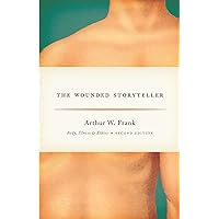 The Wounded Storyteller: Body, Illness, and Ethics, Second Edition