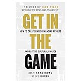 Get In The Game: How To Create Rapid Financial Results And Lasting Cultural Change