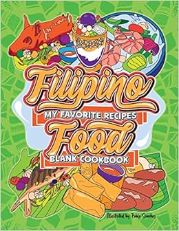 My Favorite Recipes Blank Cookbook Filipino Food Blank Recipe Book To Write In Includes 24 Coloring Book Pages Of Food Illustrations Keepsake To Preserve Keep Pinoy Family