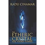 The Etheric Crystal: The Third Tunnel (Transylvania)