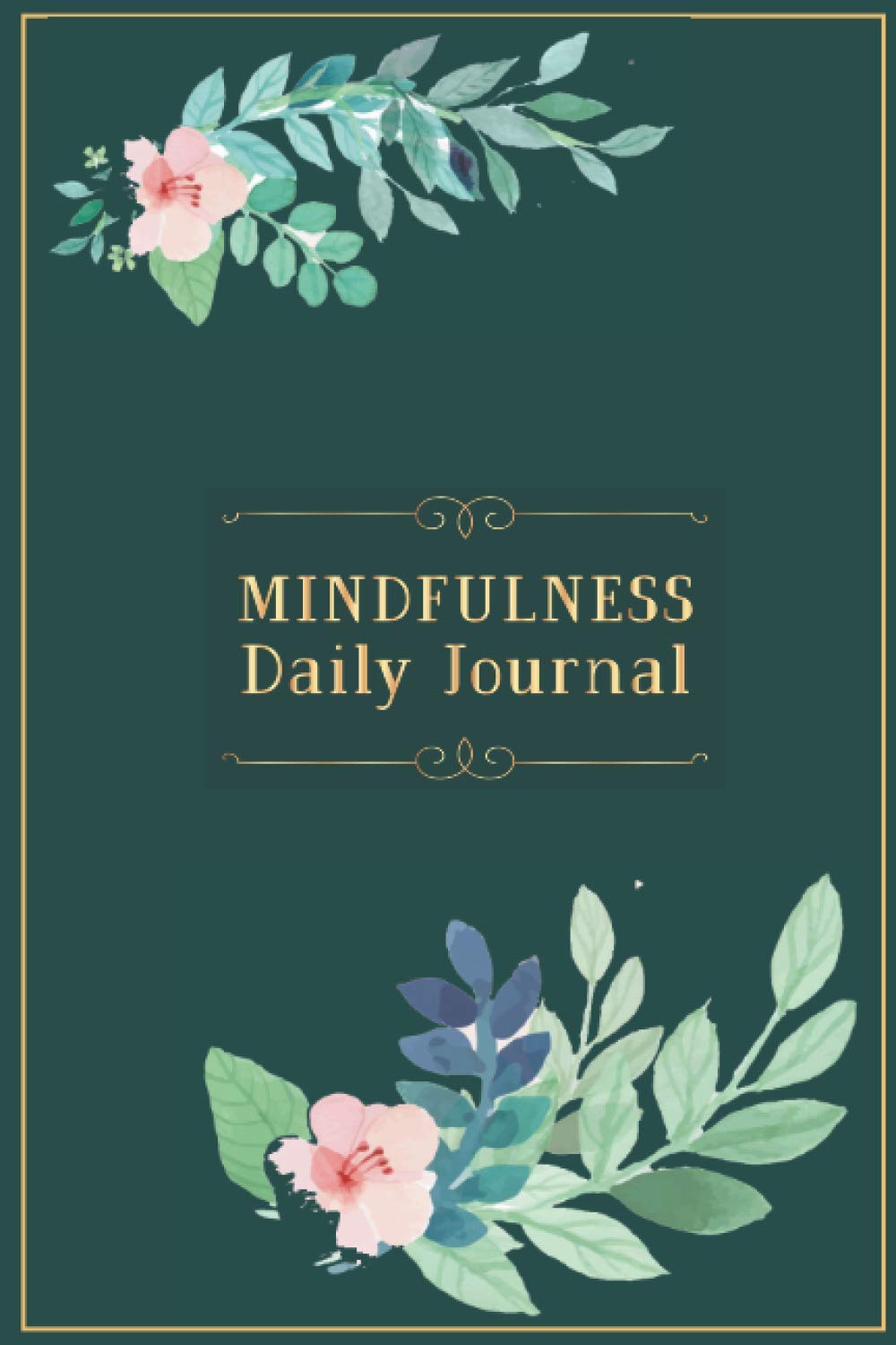 Mindfulness Daily Journal: A Creative Mindfulness Gift Journal For Daily Mindful Tasks Practice For Men And Women To Write In Daily Mindfulness Activity