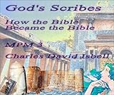 God's Scribes Vol. 3 : How the Bible Became the Bible, Isbell, Charles D., 0967720133