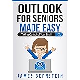 Microsoft Outlook for Seniors Made Easy: Taking Control of Your Email (Computers for Seniors Made Easy)