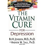 The Vitamin Cure for Depression: How to Prevent and Treat Depression Using Nutrition and Vitamin Supplementation
