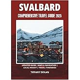 SVALBARD COMPREHENSIVE TRAVEL GUIDE 2025