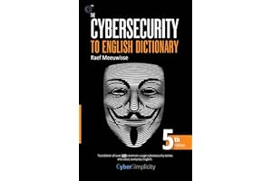The Cybersecurity to English Dictionary: 5th Edition