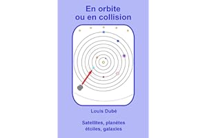 En orbite ou en collision: Satellites, planètes, étoiles, galaxies (French Edition)