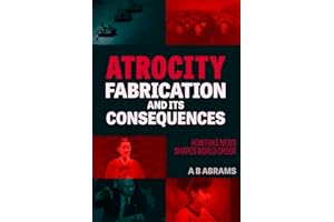 Atrocity Fabrication and Its Consequences: How Fake News Shapes World Order