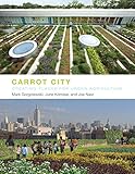 Carrot City: Creating Places for Urban Agriculture by 
