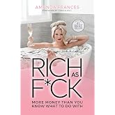 Rich As F*ck: More Money Than You Know What to Do With