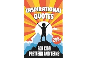 Inspirational Quotes for Kids, Preteens, and Teens: A Motivational Book for Young Minds (Inspirational Quotes Series: Daily Motivation for Personal Growth and Success)