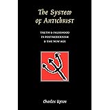 The System of Antichrist: Truth & Falsehood in Postmodernism & the New Age