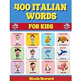 400 Italian Words for Kids: Help Kids Learn Italian Fast with a Rich Vocabulary and Fun, Vibrant Full-Color Illustrations.