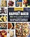 The Harvest Baker: 150 Sweet & Savory Recipes Celebrating the Fresh-Picked Flavors of Fruits, Herbs by Ken Haedrich