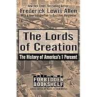 The Lords of Creation: The History of America's 1 Percent (Forbidden Bookshelf)