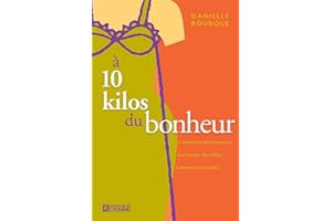 À 10 kilos du bonheur: L'obsession de la minceur. Ses causes. Ses effets. Comment s'en sortir (NON CLASSE) (French Edition)