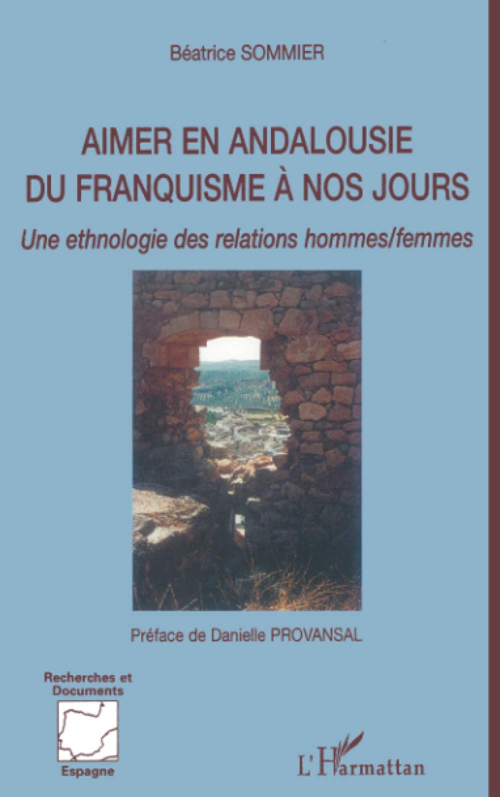 Amazon Fr Aimer En Andalousie Du Franquisme A Nos Jours Une Ethnologie Des Relations Hommes Femmes Sommier Beatrice Livres