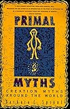 Primal Myths: Creation Myths Around the World
