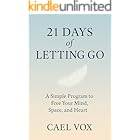 21 Days of Letting Go: Practical Steps to Free Your Mind and Live Lighter