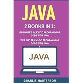 Java: 2 Books in 1: Beginner's Guide + Tips and Tricks to Programming Code with Java (Java, JavaScript, Python, Code, Programming Language, Programming, Computer Programming)