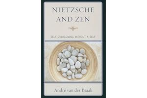 Nietzsche and Zen: Self Overcoming Without a Self (Studies in Comparative Philosophy and Religion)