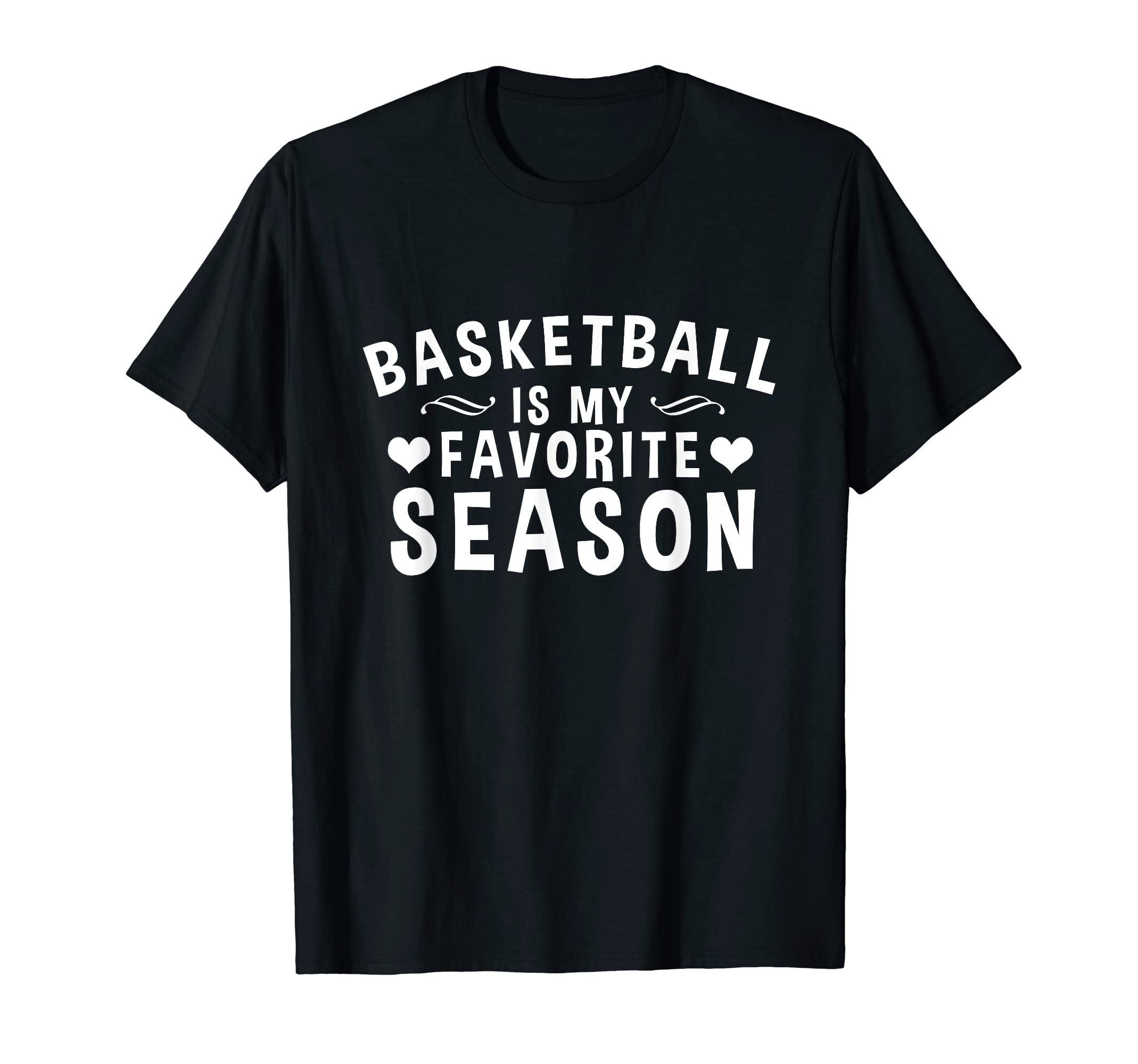 Basketball Is My Favorite Season - For Basketball Lover T-Shirt