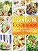 Clean Eating: Clean Eating Cookbook Volume 2: Quick & Easy Meals for Healthy Weight Loss Using Whole Foods (Lose Weight Naturally 6)