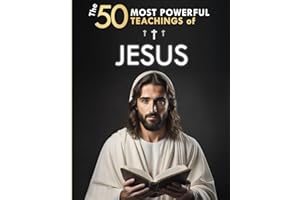 The 50 Most Powerful Teachings of Jesus | To Change Your Life | His Top 50 Quotes Explained Simply: With Concrete Examples & 