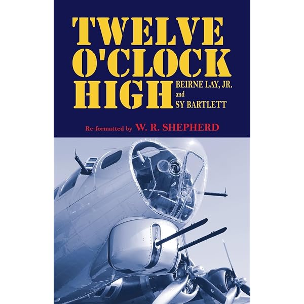 12 O'Clock High!: Bernie Lay, Jr., Sy Bartlett: Amazon.com: Books