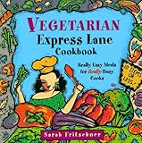 Vegetarian Express Lane Cookbook: Really Easy Meals for Really Busy Cooks by